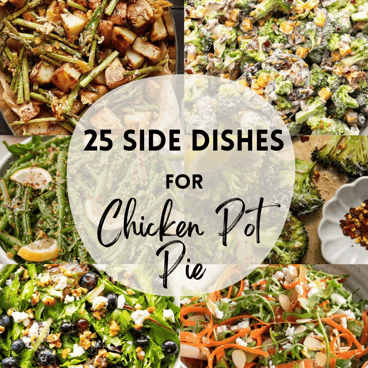 A 6 photo collage with side dishes for chicken pot pie with text overlay that says '25 side dishes for chicken pot pie'.