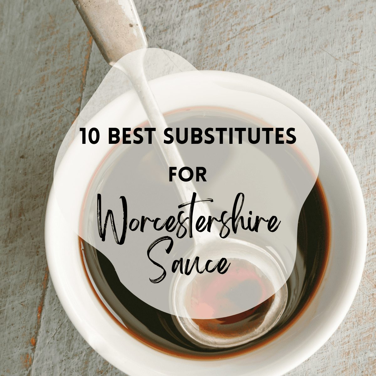 The 10 Best Worcestershire Sauce Substitutes