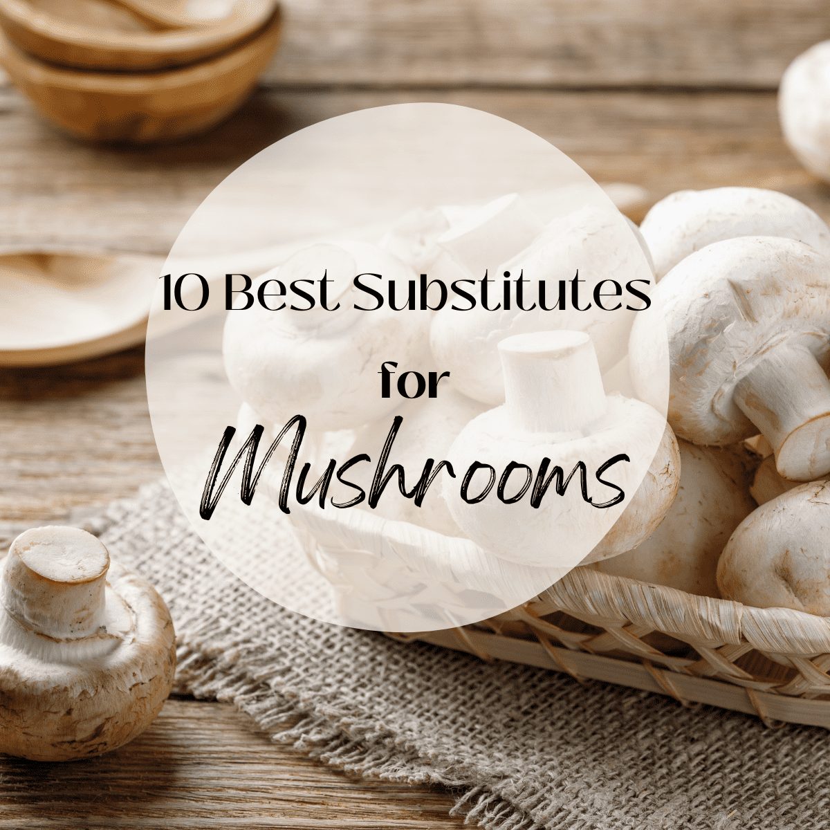 The 10 BEST Substitutes for Mushrooms