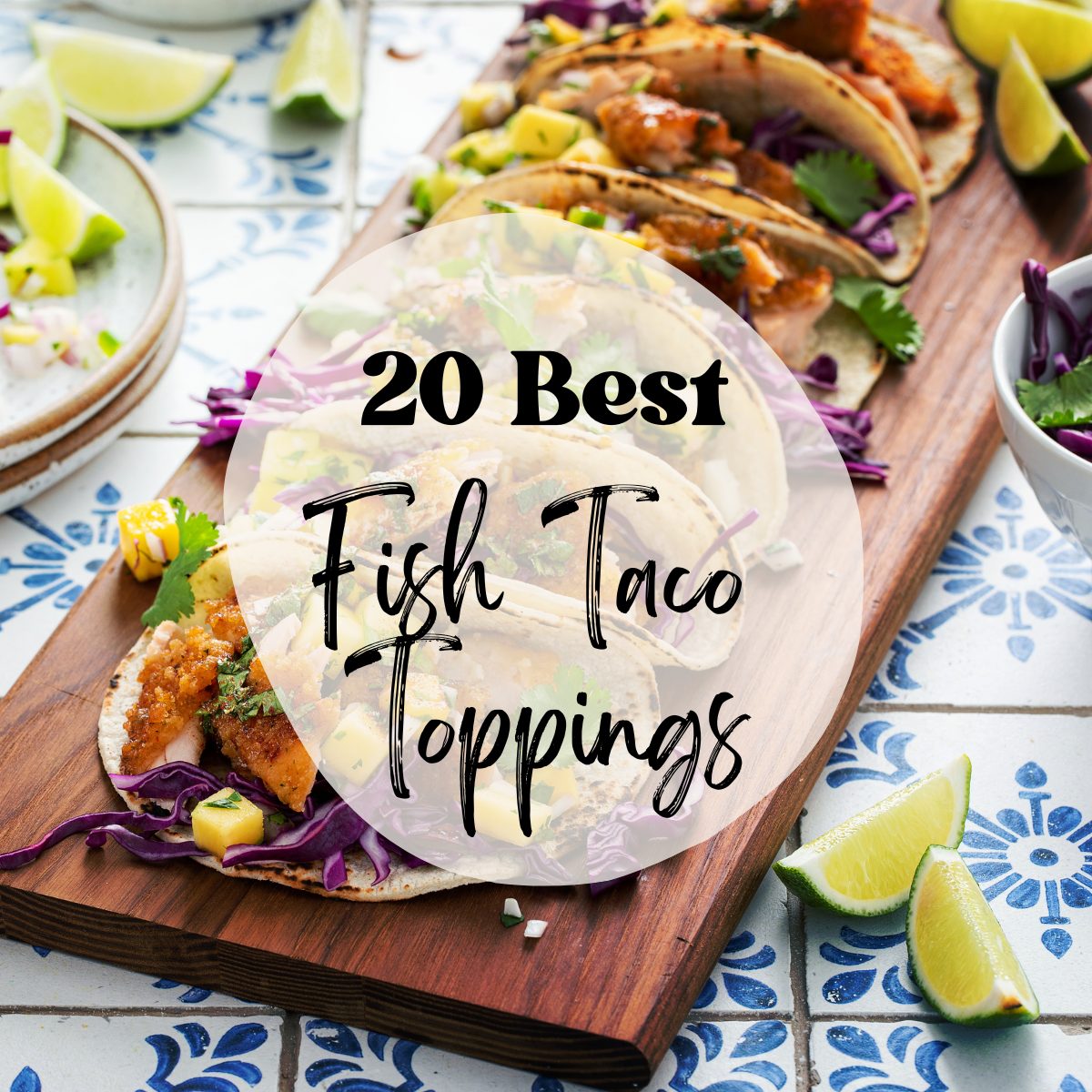 20 Best Simple Fish Taco Toppings
