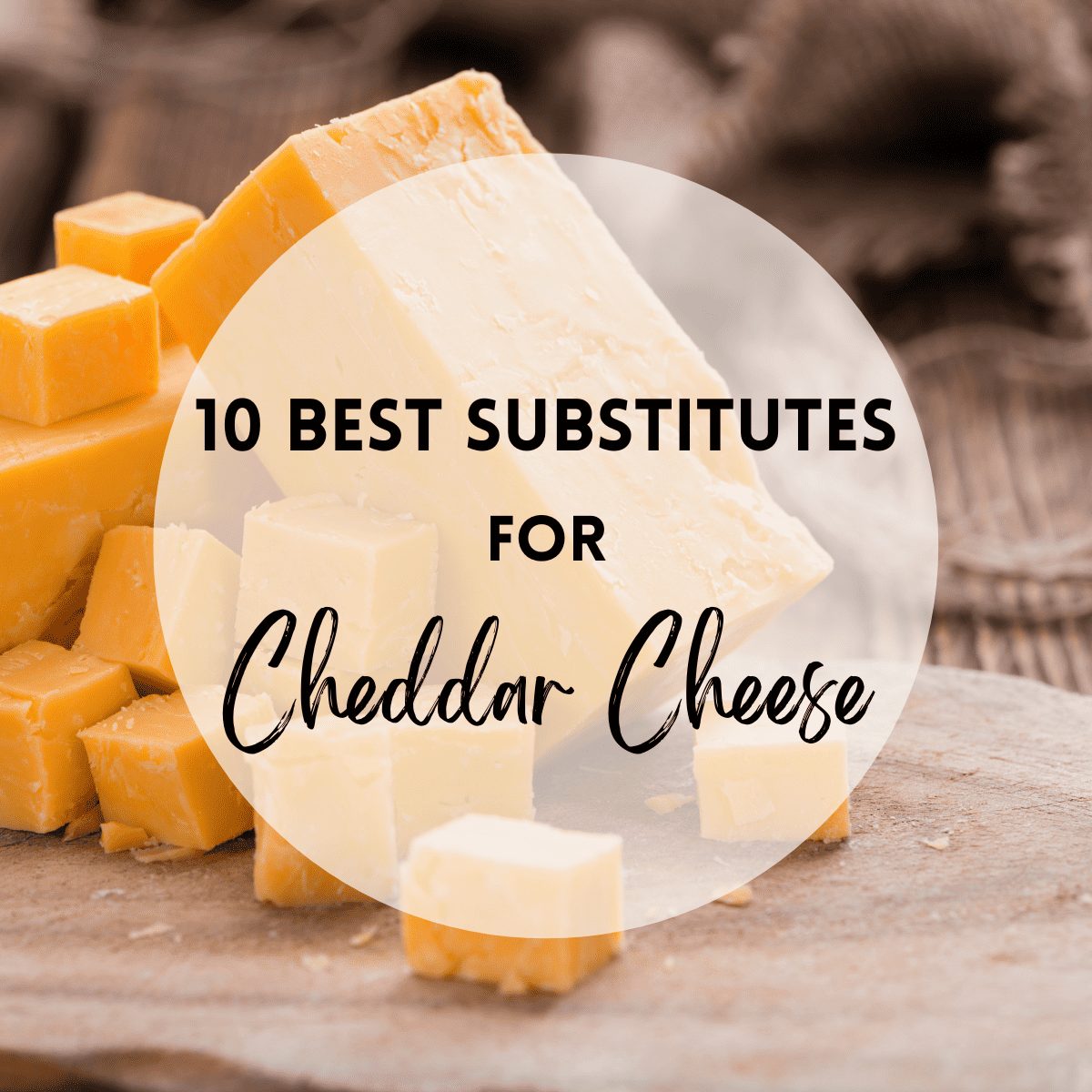 The 10 Best Substitutes for Cheddar Cheese