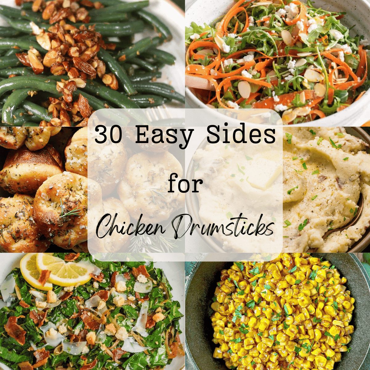 A 6 photo collage showing side dish recipes with text overlay that says '30 easy sides for chicken drumsticks'.