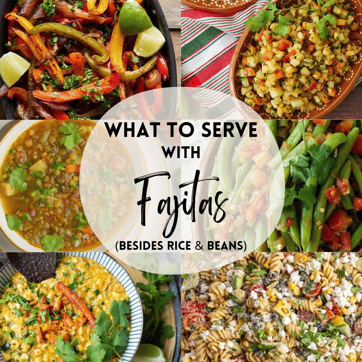 What To Serve With Fajitas (Besides Rice & Beans)