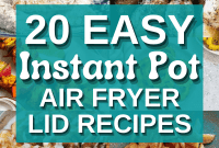 20 Effortless Instant Pot Air Fryer Meals