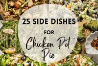 25 Perfect Companions for Chicken Pot Pie