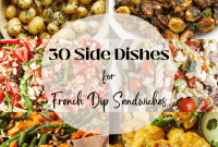 30 Irresistible Sides to Serve with French Dip Sandwiches