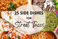 Elevate Your Street Tacos 25 Must Try Sides