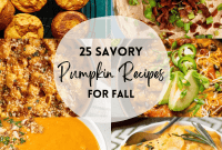 Autumn Flavors 25 Savory Pumpkin Recipes