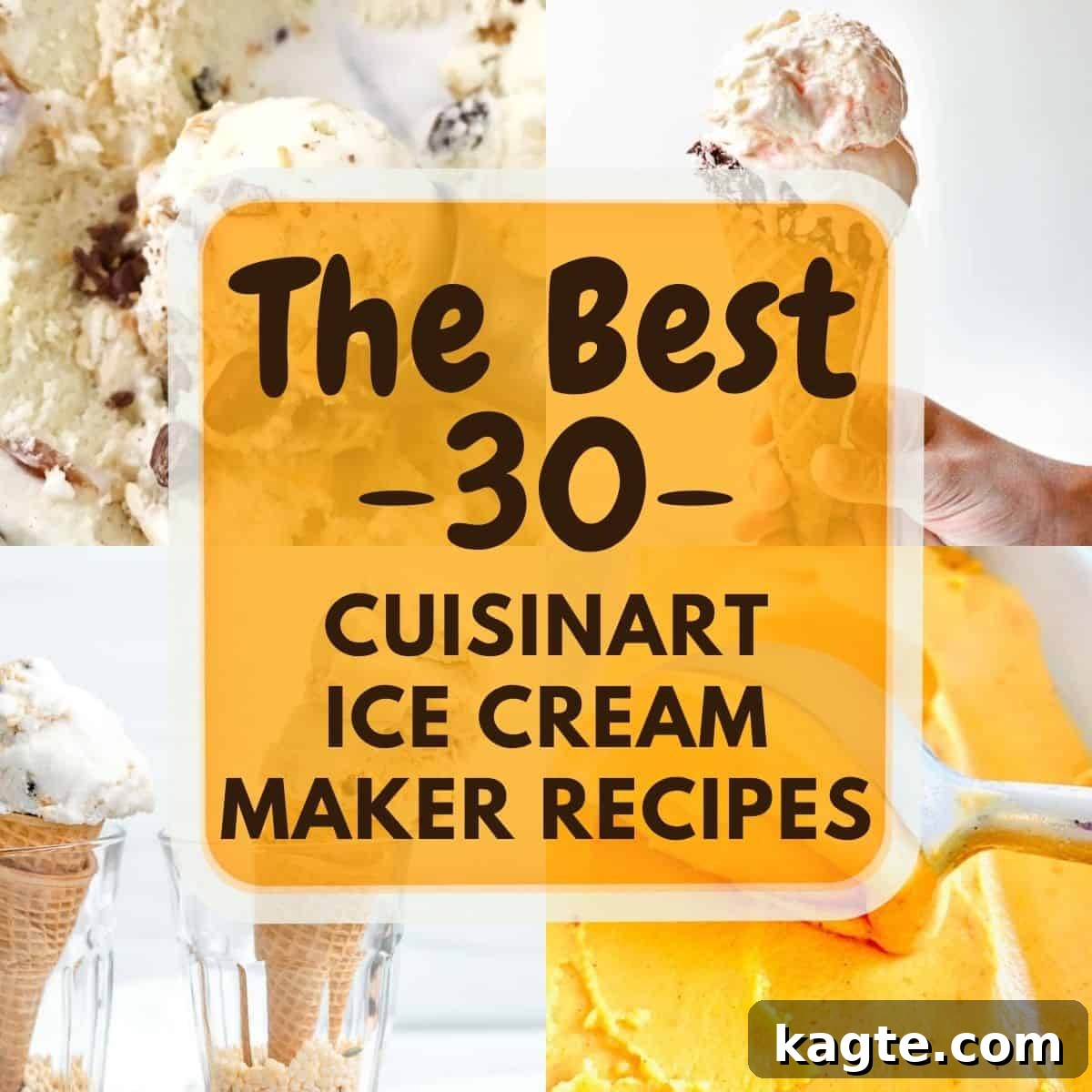 Graphic with 4 ice cream images. Text reads: The 30 Best Cuisinart Ice Cream Maker Recipes.